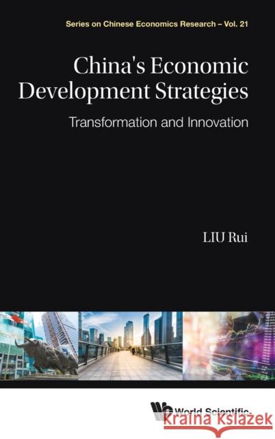 China's Economic Development Strategies: Transformation and Innovation Rui Liu 9789811205606 World Scientific Publishing Company - książka