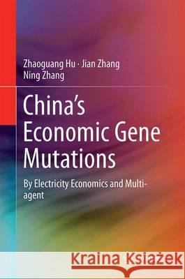 China's Economic Gene Mutations: By Electricity Economics and Multi-Agent Hu, Zhaoguang 9783662472972 Springer - książka