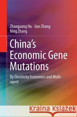 China's Economic Gene Mutations: By Electricity Economics and Multi-Agent Hu, Zhaoguang 9783662516461 Springer - książka