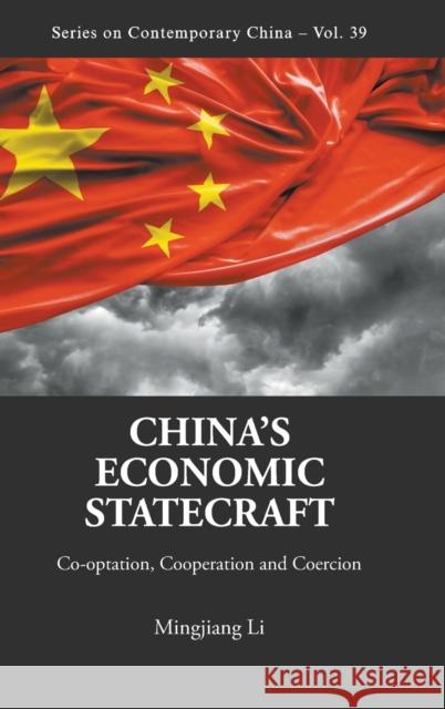 China's Economic Statecraft: Co-Optation, Cooperation and Coercion Li, Mingjiang 9789814713467 World Scientific Publishing Company - książka