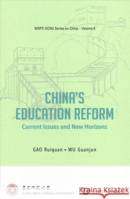 China's Education Reform: Current Issues and New Horizons Gao Ruiquan Wu Guanjun 9789813237025 World Scientific Publishing Company - książka