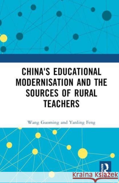 China's Educational Modernisation and the Sources of Rural Teachers Wang Guoming 9781032417660 Taylor & Francis Ltd - książka