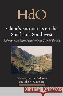 China's Encounters on the South and Southwest: Reforging the Fiery Frontier Over Two Millennia James A. Anderson, John K. Whitmore 9789004218901 Brill - książka