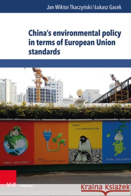 China's Environmental Policy in Terms of European Union Standards Lukasz Gacek Jan Wiktor Tkaczynski 9783847112112 V&R Unipress - książka