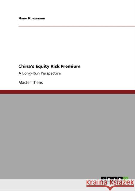 China's Equity Risk Premium: A Long-Run Perspective Kurzmann, Nano 9783640781560 GRIN Verlag oHG - książka