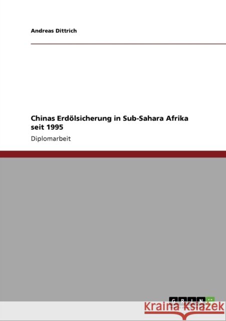 Chinas Erdölsicherung in Sub-Sahara Afrika seit 1995 Dittrich, Andreas 9783640551163 Grin Verlag - książka