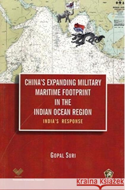 China's Expanding Military Maritime Footprint in the India ocean region Gopal Suri 9789386618122 Eurospan (JL) - książka