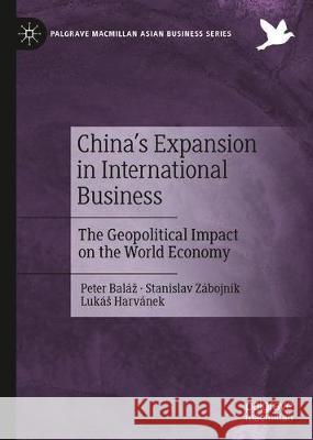 China's Expansion in International Business: The Geopolitical Impact on the World Economy Baláz, Peter 9783030219116 Palgrave MacMillan - książka
