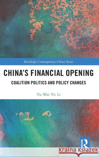 China's Financial Opening: Coalition Politics and Policy Changes Yu-Wai Vic Li 9781138727540 Routledge - książka