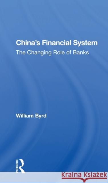 China's Financial System: The Changing Role of Banks Byrd, William 9780367170110 Routledge - książka