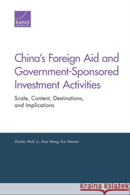 China's Foreign Aid and Government-Sponsored Investment Activities: Scale, Content, Destinations, and Implications Wolf, Charles, Jr. 9780833081285 RAND Corporation - książka