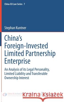 China's Foreign-Invested Limited Partnership Enterprise: An Analysis of Its Legal Personality, Limited Liability and Transferable Ownership Interest Kuntner, Stephan 9783030541804 Springer - książka