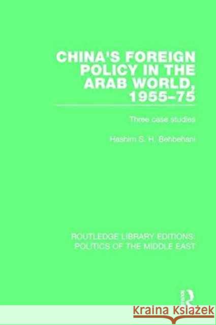 China's Foreign Policy in the Arab World, 1955-75: Three Case Studies Hashim S. H. Behbehani 9781138925496 Routledge - książka