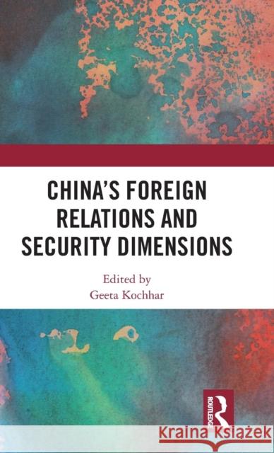 China's Foreign Relations and Security Dimensions Geeta Kochhar 9780815368724 Routledge Chapman & Hall - książka