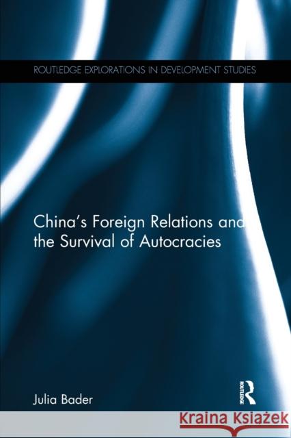 China's Foreign Relations and the Survival of Autocracies Julia Bader 9781138693029 Routledge - książka