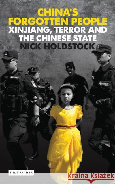 China's Forgotten People: Xinjiang, Terror and the Chinese State Nick Holdstock 9781784531409 I B TAURIS - książka