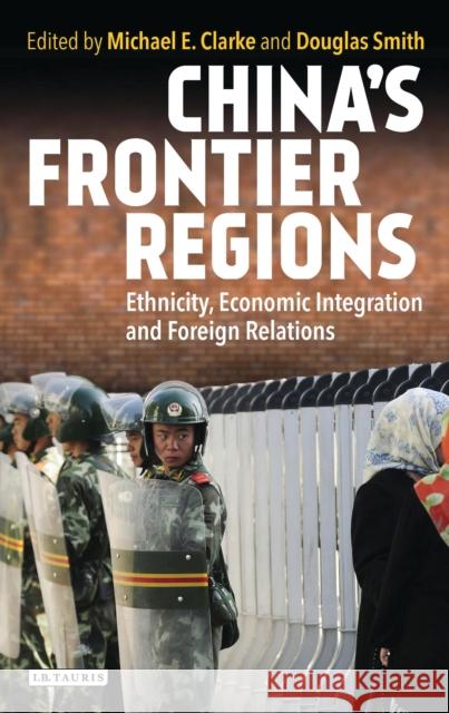 China's Frontier Regions: Ethnicity, Economic Integration and Foreign Relations Clarke, Michael 9781784532581 I B TAURIS - książka