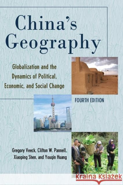 China's Geography: Globalization and the Dynamics of Political, Economic, and Social Change Gregory Veeck Clifton W. Pannell Xiaoping Shen 9781538140796 Rowman & Littlefield Publishers - książka