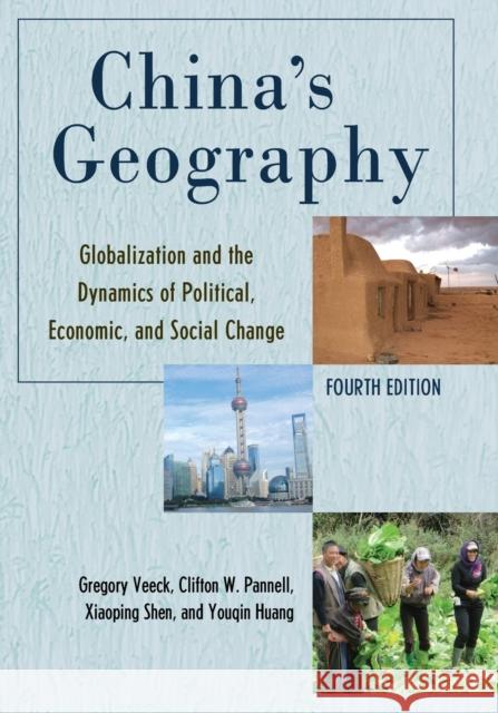 China's Geography: Globalization and the Dynamics of Political, Economic, and Social Change Gregory Veeck Clifton W. Pannell Xiaoping Shen 9781538140802 Rowman & Littlefield Publishers - książka