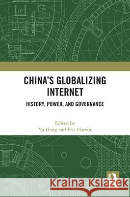 China's Globalizing Internet: History, Power, and Governance Yu Hong Eric Harwit 9781032333366 Routledge - książka