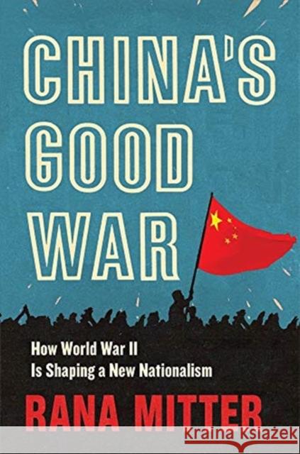 China's Good War: How World War II Is Shaping a New Nationalism Rana Mitter 9780674984264 Belknap Press - książka