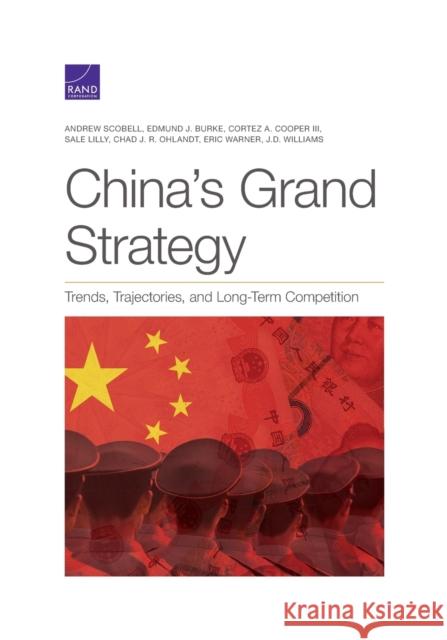 China's Grand Strategy: Trends, Trajectories, and Long-Term Competition Andrew Scobell Edmund J. Burke Cortez A. Cooper 9781977401854 RAND Corporation - książka