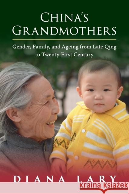 China's Grandmothers: Gender, Family, and Ageing from Late Qing to Twenty-First Century Diana Lary 9781009073622 Cambridge University Press - książka