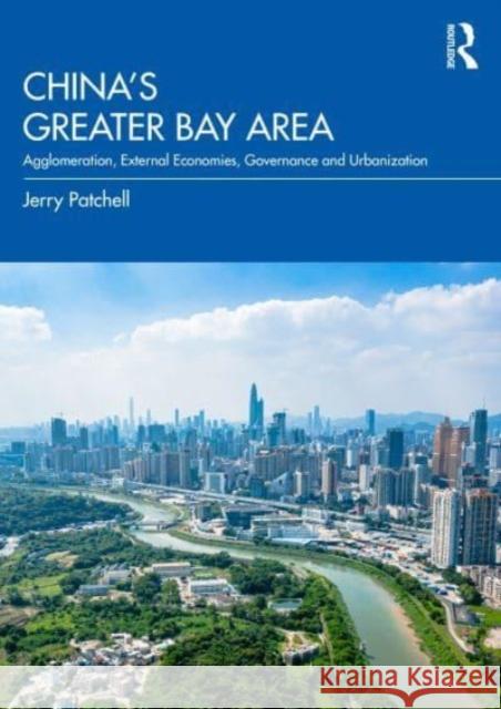 China’s Greater Bay Area: Agglomeration, External Economies, Governance and Urbanization Jerry Patchell 9780367462949 Taylor & Francis Ltd - książka