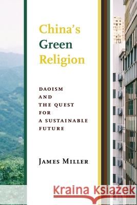 China's Green Religion: Daoism and the Quest for a Sustainable Future Miller, James 9780231175869 John Wiley & Sons - książka