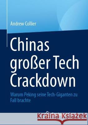 Chinas Großer Tech Crackdown: Warum Peking Seine Tech-Giganten Zu Fall Brachte Collier, Andrew 9789811959790 Springer Gabler - książka