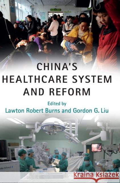 China's Healthcare System and Reform Lawton Robert Burns Gordon G. Liu  9781107164598 Cambridge University Press - książka