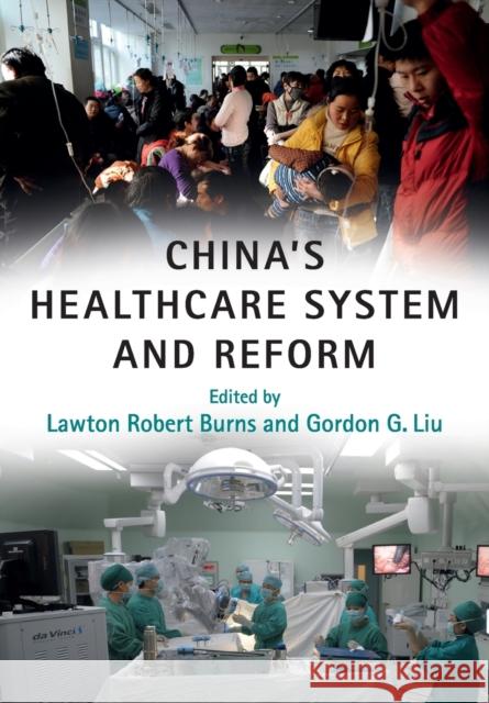 China's Healthcare System and Reform Lawton Robert Burns Gordon G. Liu  9781316616468 Cambridge University Press - książka