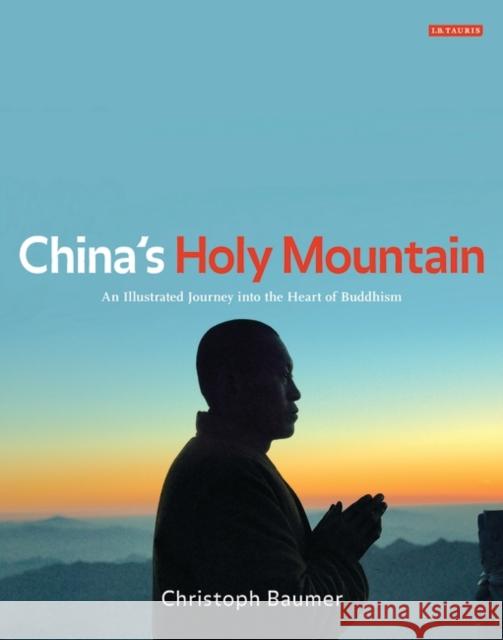 China's Holy Mountain: An Illustrated Journey Into the Heart of Buddhism Baumer, Christoph 9781848857001  - książka