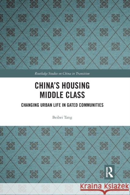 China's Housing Middle Class: Changing Urban Life in Gated Communities Beibei Tang 9780367226671 Routledge - książka