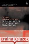 China's Implementation of the Rulings of the World Trade Organization Weihuan Zhou 9781509913558 Hart Publishing