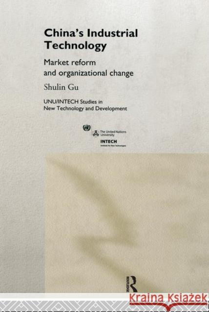 China's Industrial Technology : Market Reform and Organisational Change Shulin Gu 9780415197410 Routledge - książka