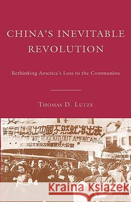 China's Inevitable Revolution: Rethinking America's Loss to the Communists Lutze, T. 9781403979773 Palgrave MacMillan - książka
