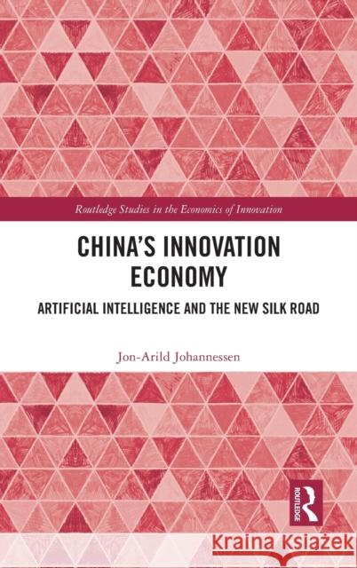 China's Innovation Economy: Artificial Intelligence and the New Silk Road Jon-Arild Johannessen 9781032078762 Routledge - książka