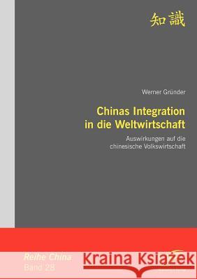 Chinas Integration in die Weltwirtschaft: Auswirkungen auf die chinesische Volkswirtschaft Gründer, Werner 9783836696234 Diplomica - książka