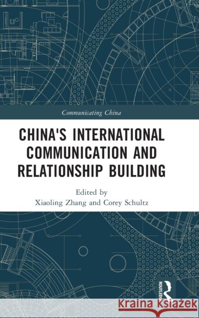 China's International Communication and Relationship Building Xiaoling Zhang Corey Schultz 9781032183572 Routledge - książka