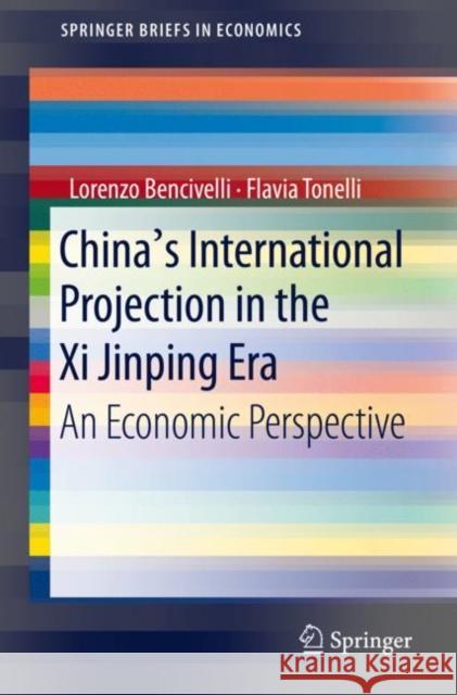 China's International Projection in the XI Jinping Era: An Economic Perspective Bencivelli, Lorenzo 9783030542115 Springer - książka