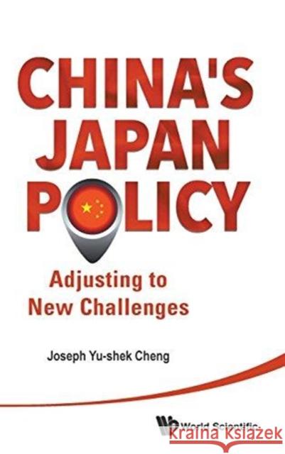 China's Japan Policy: Adjusting to New Challenges Joseph Yu-Shek Cheng 9789814596411 World Scientific Publishing Company - książka