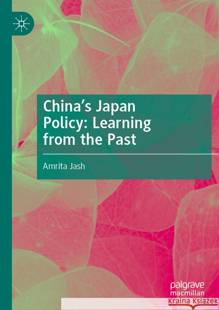 China's Japan Policy: Learning from the Past Jash, Amrita 9783031448195 Palgrave Macmillan - książka