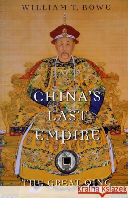 China's Last Empire: The Great Qing Rowe, William T. 9780674066243 Harvard University Press - książka