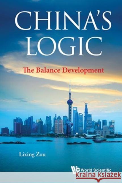 China's Logic: The Balance Development Lixing Zou 9789813222625 World Scientific Publishing Company - książka