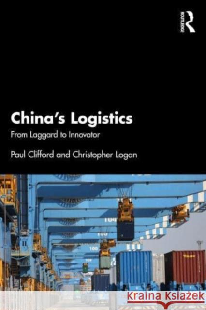 China's Logistics: From Laggard to Innovator Paul Clifford Christopher Logan 9781032771076 Taylor & Francis Ltd - książka