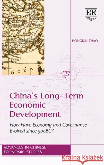 China’s Long-Term Economic Development: How Have Economy and Governance Evolved since 500 BC? Hongjun Zhao 9781784715953 Edward Elgar Publishing Ltd - książka