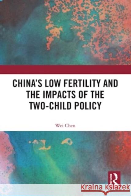 China's Low Fertility and the Impacts of the Two-Child Policy Wei Chen 9781032552316 Taylor & Francis Ltd - książka