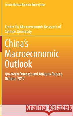 China's Macroeconomic Outlook: Quarterly Forecast and Analysis Report, October 2017 Center for Macroeconomic Research of, Xi 9789811080951 Springer - książka