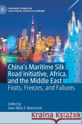 China's Maritime Silk Road Initiative, Africa, and the Middle East: Feats, Freezes, and Failures Jean-Marc F. Blanchard 9789813340121 Palgrave MacMillan - książka